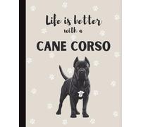 Life Is Better With A Cane Corso Notebook: Mastiff Dogs Lover Journal Diary for Writing, Notes, Thoughts, and Daily Reflections | Perfect Gift for Dog ... Teens, Pet Owners, Puppy Lovers, School