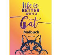 Life is better with a cat. Ausmalspaß für die ganze Familie. Kreatives Malbuch mit Katzen und motivierenden Zitaten:: Entspanne dich vom ... Lustige Katzenmotive zum Ausmalen