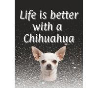 Life is better with a Chihuahua: 120 page lined notebook | Dog lover gift | Dog Mum | Dog Dad | Perfect for writing or journaling | 8.5x11 inches