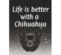 Life is better with a Chihuahua: 120 page lined notebook | Dog lover gift | Dog Mum | Dog Dad | Perfect for writing or journaling | 8.5x11 inches