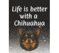 Life is better with a Chihuahua: 120 page lined notebook | Dog lover gift | Dog Mum | Dog Dad | Perfect for writing or journaling | 8.5x11 inches