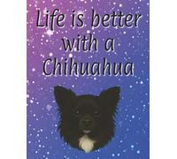 Life is better with a Chihuahua: Dog Mum | Dog Dad | Perfect for writing or journaling | 120 page lined notebook | Dog lover gift | 8.5x11 inches
