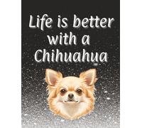 Life is better with a Chihuahua notebook: 120 page lined notebook | dog lover gift | Dog mum | Dog Dad | Perfect for writing or journaling | 8.5x11 inches