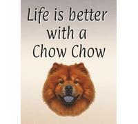 Life is better with a Chow Chow: Dog Mum | Dog Dad | Perfect for writing or journaling | 8.5x11 inches | 120 page lined notebook | Dog lover gift