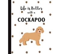 Life Is Better With A Cockapoo Notebook: Cute Dogs Lover Journal Diary for Writing, Notes, and Thoughts | Perfect Gift for Dog Moms, Dads, Students, Teens, Kids, Pet Owners, Puppy Lovers, Adults