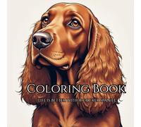 Life Is Better With a Cocker Spaniel: A Cozy Coloring Book with 40 Charming Scenes of Cocker Spaniels at Home and in the Garden