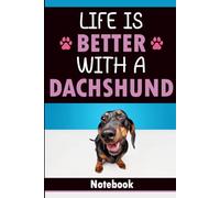 Life Is Better With a Dachshund: Blank Lined Notebook with 60 Fun Dachshund Facts and Quotes | Gift for Dachshund Lovers, Dachshund Owners, and Dog Fans