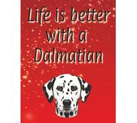 Life is better with a Dalmatian: 120 page lined notebook | Dog lover gift | Dog Mum | Dog Dad | Perfect for writing or journaling | 8.5x11 inches