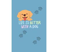 Life Is Better With a Dog, 6x9 Lined Notebook, 120 Pages: Cute Journal for Pet Lovers, Animal Friends, and Gift Ideas