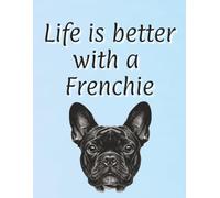 Life is better with a Frenchie: 120 page lined notebook | Dog lover gift | Dog Mum | Dog Dad | Perfect for writing or journaling | 8.5x11 inches