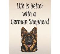 Life is better with a German Shepherd: 120 page lined notebook | Dog lover gift | Dog Mum | Dog Dad | Perfect for writing or journaling | 8.5x11 inches