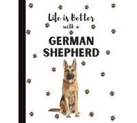Life Is Better With A German Shepherd Notebook: K9 Police Dogs Lover Journal Diary for Writing, Notes, Thoughts, and Daily Reflections | Perfect Gift ... Teens, Pet Owners, Puppy Lovers, School