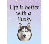 Life is better with a Husky: Dog Mum | Dog Dad | Dog Lover gift | Perfect for writing or journaling | 120 page lined notebook