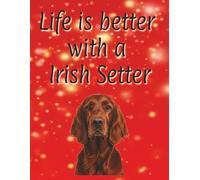 Life is better with a Irish Setter: Dog Mum | Dog Dad | Perfect for writing or journaling | 8.5x11 inches | 120 page lined notebook | Dog lover gift