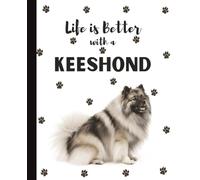 Life Is Better With A Keeshond Notebook: Smiling Dutchman Dogs Lover Journal Diary for Writing, Notes, Thoughts, and Daily Reflections | Perfect Gift ... Teens, Pet Owners, Puppy Lovers, School