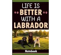 Life Is Better With a Labrador: Blank Lined Notebook with 60 Fun Labrador Facts and Quotes | Gift for Labrador Lovers, Labrador Owners, and Labrador Fans