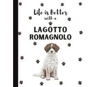 Life Is Better with A Lagotto Romagnolo Notebook: Italian Water Dogs Lover Journal Diary for Writing, Notes, Thoughts, and Daily Reflections | Perfect ... Teens, Pet Owners, Puppy Lovers, School