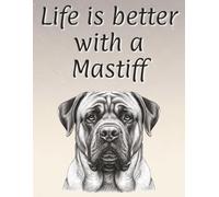 Life is better with a Mastiff: 120 page lined notebook | Dog lover gift | Dog Mum | Dog Dad | Perfect for writing or journaling | 8.5x11 inches
