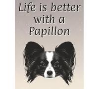 Life is better with a Papillon: 120 page lined notebook | Dog lover gift | Dog Mum | Dog Dad | Perfect for writing or journaling | 8.5x11 inches