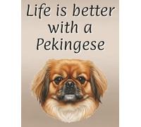 Life is better with a Pekingese: 120 page lined notebook | Dog lover gift | Dog Mum | Dog Dad | Perfect for writing or journaling | 8.5x11 inches