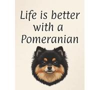 Life is better with a Pomeranian: 120 page lined notebook | Dog lover gift | Dog Mum | Dog Dad | Perfect for writing or journaling | 8.5x11 inches