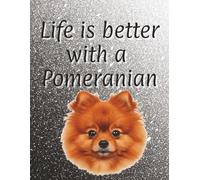 Life is better with a Pomeranian: 120 page lined notebook | Dog lover gift | Dog Mum | Dog Dad | Perfect for writing or journaling | 8.5x11 inches