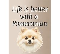 Life is better with a Pomeranian: Dog Mum | Dog Dad | Perfect for writing or journaling | 8.5x11 inches | 120 page lined notebook | Dog lover gift