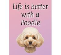 Life is better with a Poodle: 120 page lined notebook | Dog lover gift | Dog Mum | Dog Dad | Perfect for writing or journaling | 8.5x11 inches