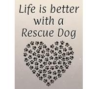 Life is better with a Rescue Dog: 120 page lined notebook | Dog lover gift | Dog Mum | Dog Dad | Perfect for writing or journaling | 8.5x11 inches