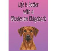 Life is better with a Rhodesian Ridgeback: 120 page lined notebook | Dog lover gift | Dog Mum | Dog Dad | Perfect for writing or journaling | 8.5x11 inches