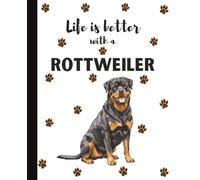 Life Is Better With A Rottweiler Notebook: Cute Rottweilers Dog Lover Journal Diary for Writing, Notes, Thoughts, and Daily Reflections | Perfect Gift ... Teens, Pet Owners, Puppy Lovers, School