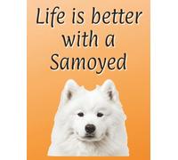 Life is better with a Samoyed: 120 page lined notebook | Dog lover gift | Dog Mum | Dog Dad | Perfect for writing or journaling | 8.5x11 inches