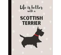 Life Is Better With A Scottish Terrier Notebook: Cute Scottie Dogs Lover Journal Diary for Writing, Notes, Thoughts, and Daily Reflections | Perfect ... Teens, Pet Owners, Puppy Lovers, School