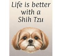 Life is better with a Shih Tzu: 120 page lined notebook | Dog lover gift | Dog Mum | Dog Dad | Perfect for writing or journaling | 8.5x11 inches