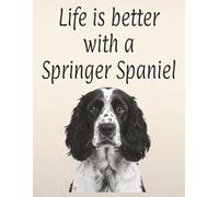 Life is better with a Springer Spaniel: 120 page lined notebook | Dog lover gift | Dog Mum | Dog Dad | Perfect for writing or journaling | 8.5x11 inches