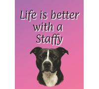 Life is better with a Staffy: 120 page lined notebook | Dog lover gift | Dog Mum | Dog Dad | Perfect for writing or journaling | 8.5x11 inches