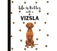 Life Is Better With A Vizsla Notebook: Hungarian Pointer Hunting Dogs Lover Journal Diary for Writing, Notes, Thoughts, and Daily Reflections | ... Teens, Pet Owners, Puppy Lovers, School