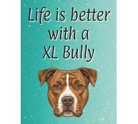 Life is better with a XL Bully: 120 page lined notebook | Dog lover gift | Dog Mum | Dog Dad | Perfect for writing or journaling | 8.5x11 inches