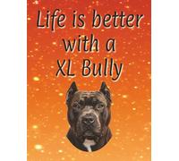 Life is better with a XL Bully: 120 page lined notebook | Dog lover gift | Dog Mum | Dog Dad | Perfect for writing or journaling | 8.5x11 inches