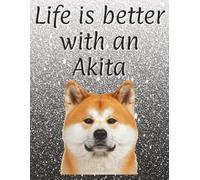Life is better with an Akita: 120 page lined notebook | Dog lover gift | Dog Mum | Dog Dad | Perfect for writing or journaling | 8.5x11 inches