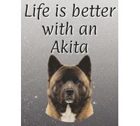 Life is better with an Akita: 120 page lined notebook | Dog lover gift | Dog Mum | Dog Dad | Perfect for writing or journaling | 8.5x11 inches