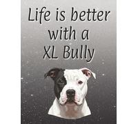 Life is better with an XL Bully: 120 page lined notebook | Dog lover gift | Dog Mum | Dog Dad | Perfect for writing or journaling | 8.5x11 inches