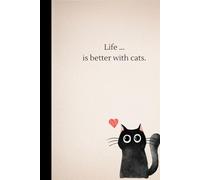 LIFE...IS BETTER WITH CATS, Black Cat: Cat Notebook, Cat Lover, School, Work, Office Notebook, Gift, Cat Lover Gift, Black Cat, Cat, Heart, Positive Vibration