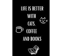 Life Is Better With Cats Coffee And Books: Blank Journal for Writing, Notes and Daily Thoughts