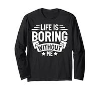 Life Is Boring Without Me Sarcastic Quote Maglia a Manica