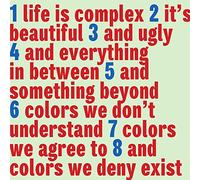 Life is complex it's beautiful and ugly and everything in between and something beyond colors we don't understand colors we agree to and colors we deny exist (UTR 4797)