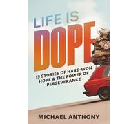 Life Is Dope: 15 Stories of Hard-Won Hope and the Power of Perseverence