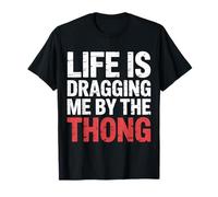 Life Is Dragging Me By The Thong Lotta Scherzo - Maglietta