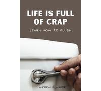 Life is Full of Crap. Learn How to Flush.