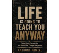 Life Is Going to Teach You Anyway: Tough-Love Lessons for the Years That Change Everything